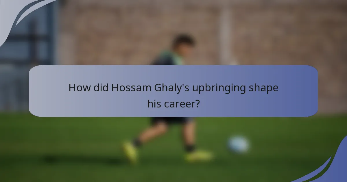 How did Hossam Ghaly's upbringing shape his career?