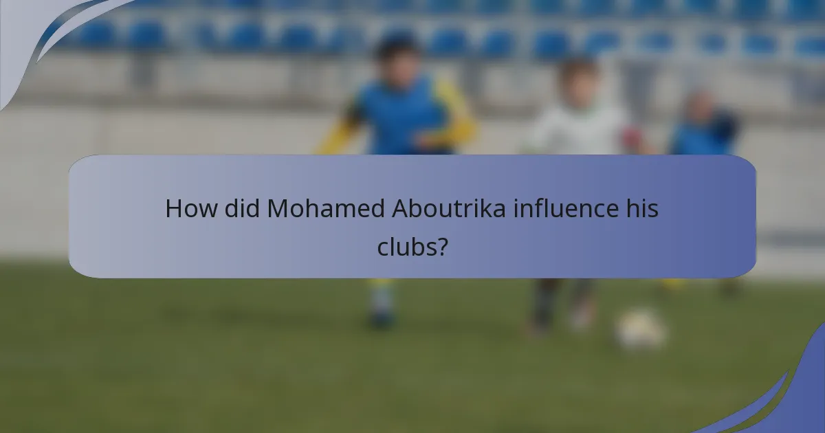 How did Mohamed Aboutrika influence his clubs?