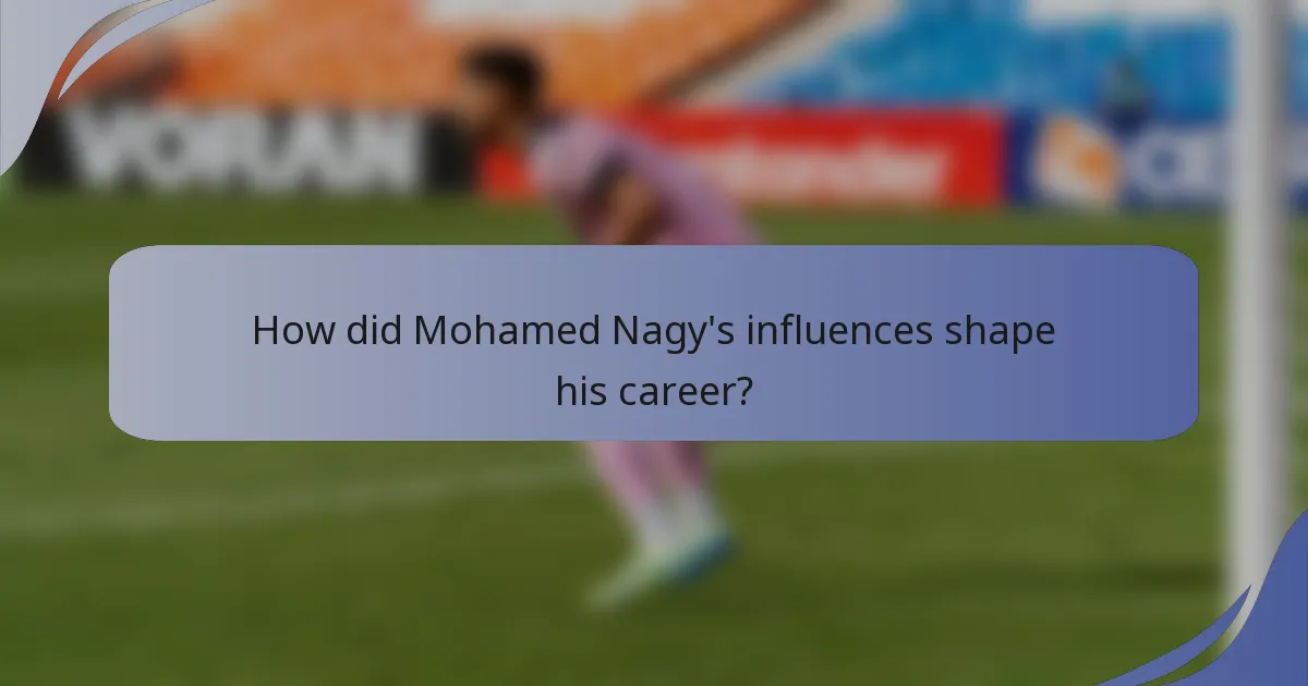 How did Mohamed Nagy's influences shape his career?