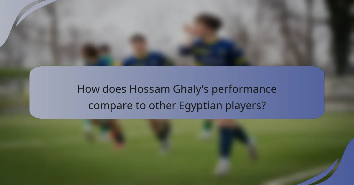 How does Hossam Ghaly's performance compare to other Egyptian players?