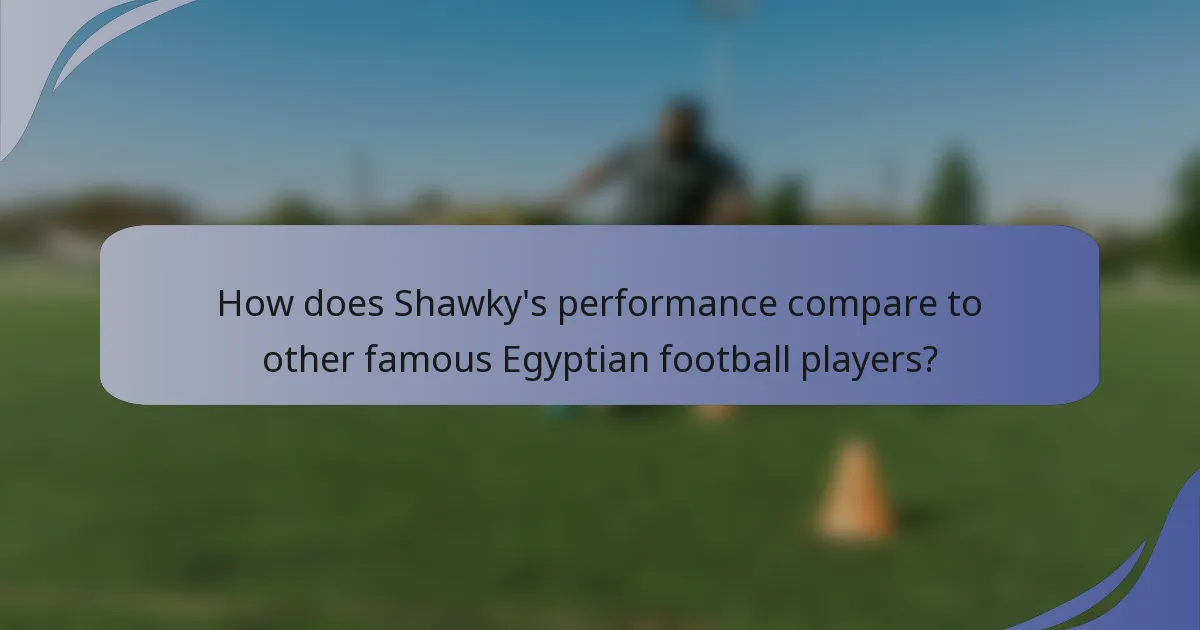 How does Shawky's performance compare to other famous Egyptian football players?