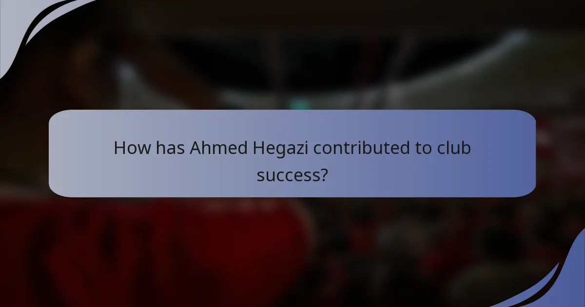 How has Ahmed Hegazi contributed to club success?