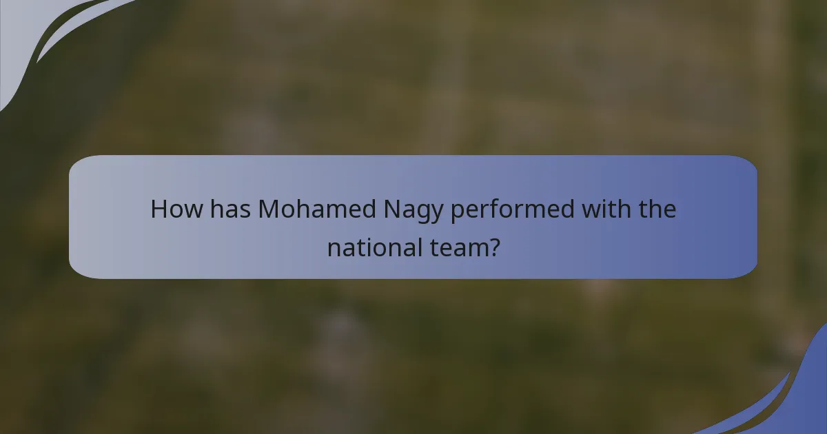 How has Mohamed Nagy performed with the national team?