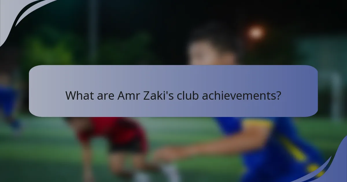 What are Amr Zaki's club achievements?