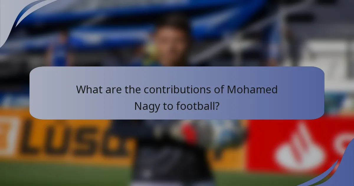 What are the contributions of Mohamed Nagy to football?