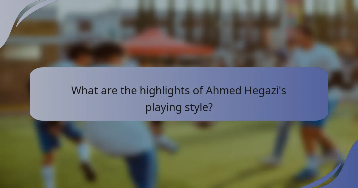 What are the highlights of Ahmed Hegazi's playing style?