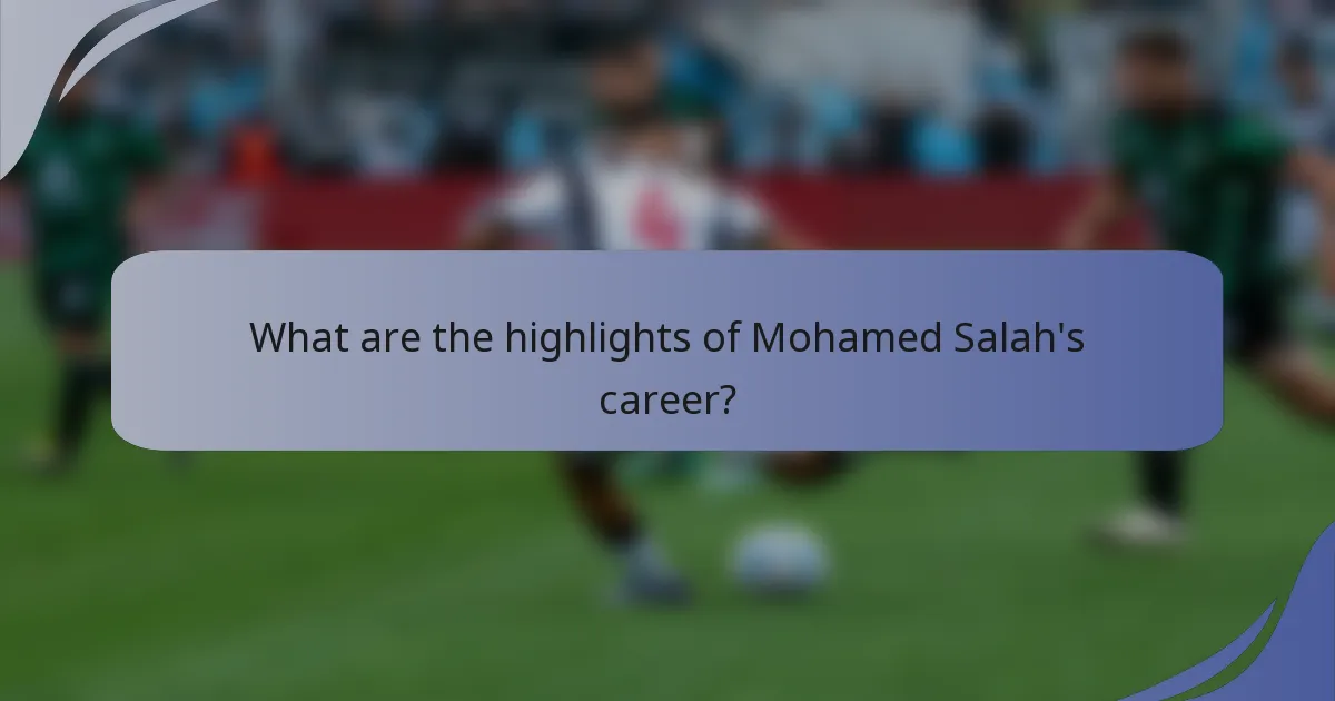 What are the highlights of Mohamed Salah's career?