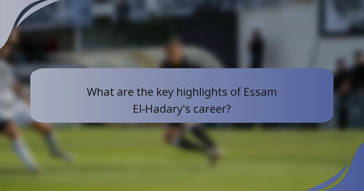 What are the key highlights of Essam El-Hadary's career?
