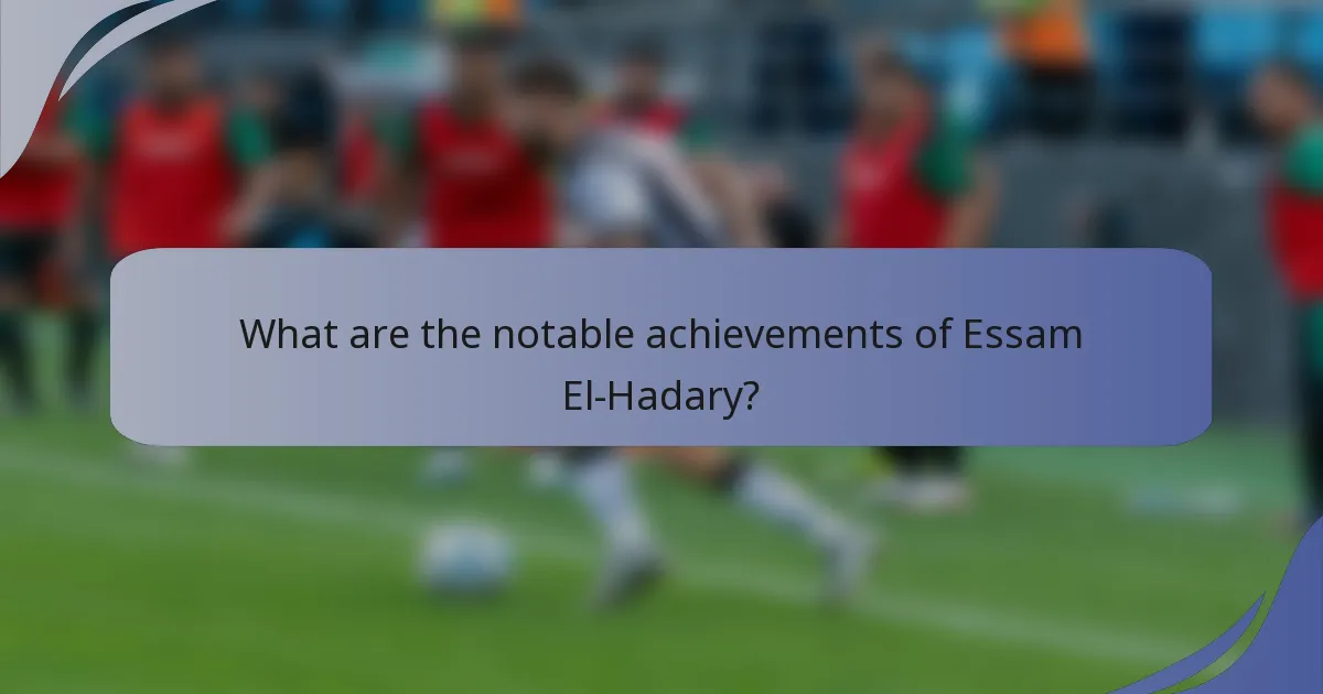 What are the notable achievements of Essam El-Hadary?