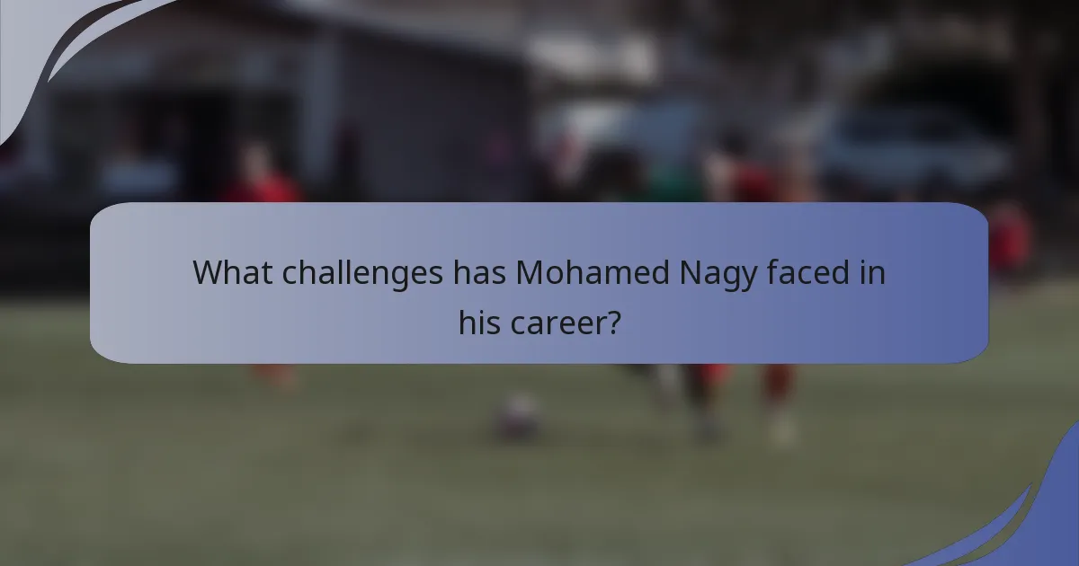 What challenges has Mohamed Nagy faced in his career?