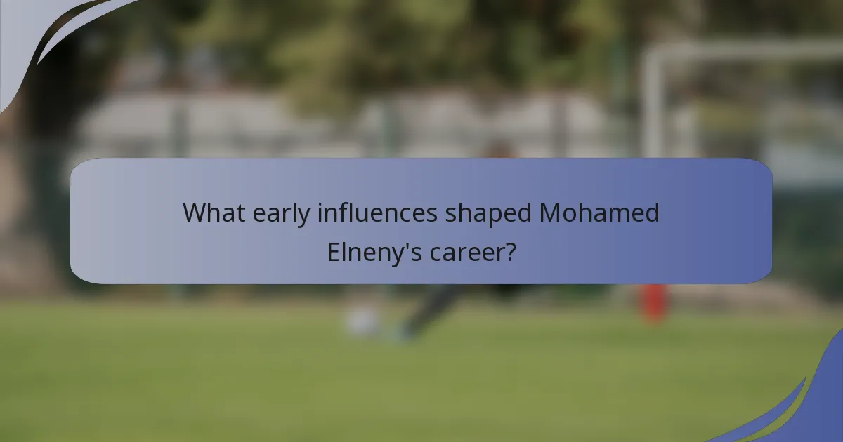 What early influences shaped Mohamed Elneny's career?