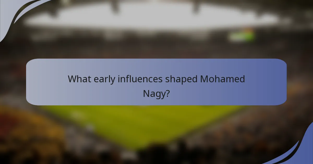 What early influences shaped Mohamed Nagy?