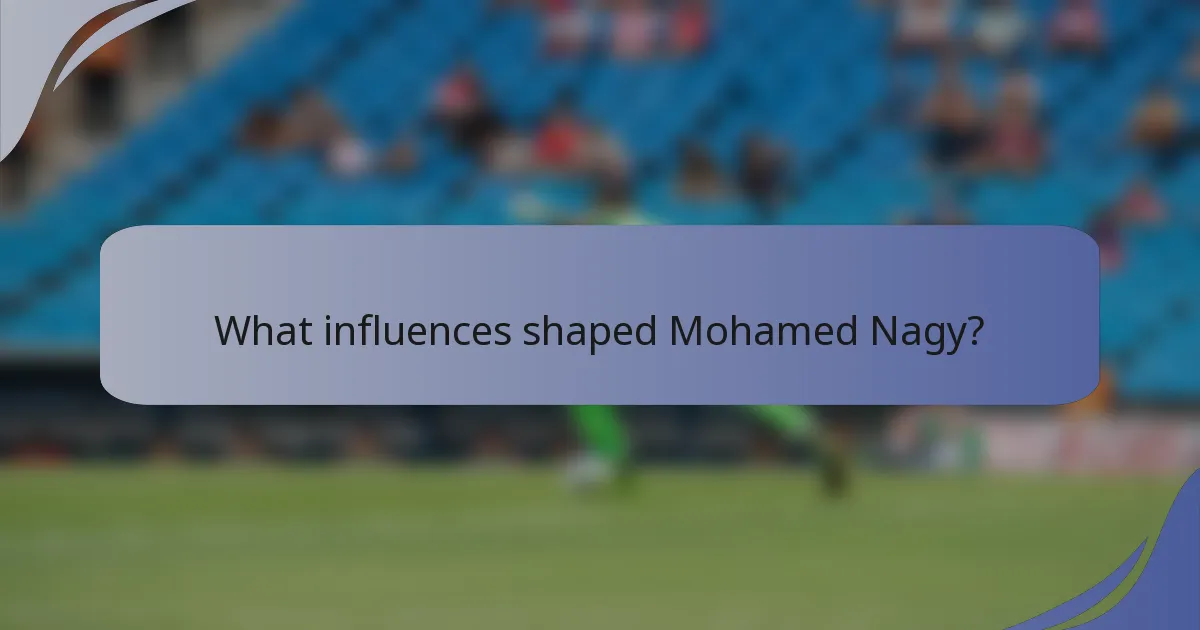 What influences shaped Mohamed Nagy?