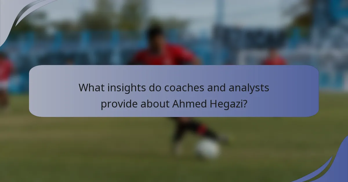 What insights do coaches and analysts provide about Ahmed Hegazi?