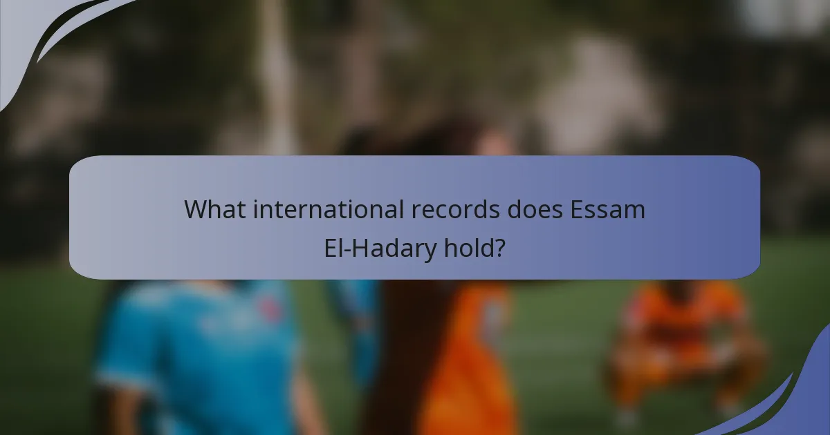 What international records does Essam El-Hadary hold?