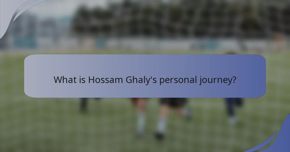 What is Hossam Ghaly's personal journey?