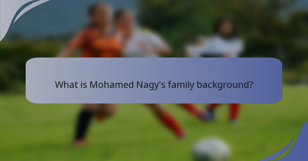 What is Mohamed Nagy's family background?