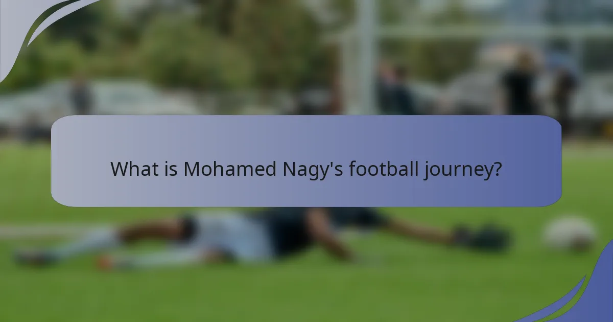 What is Mohamed Nagy's football journey?