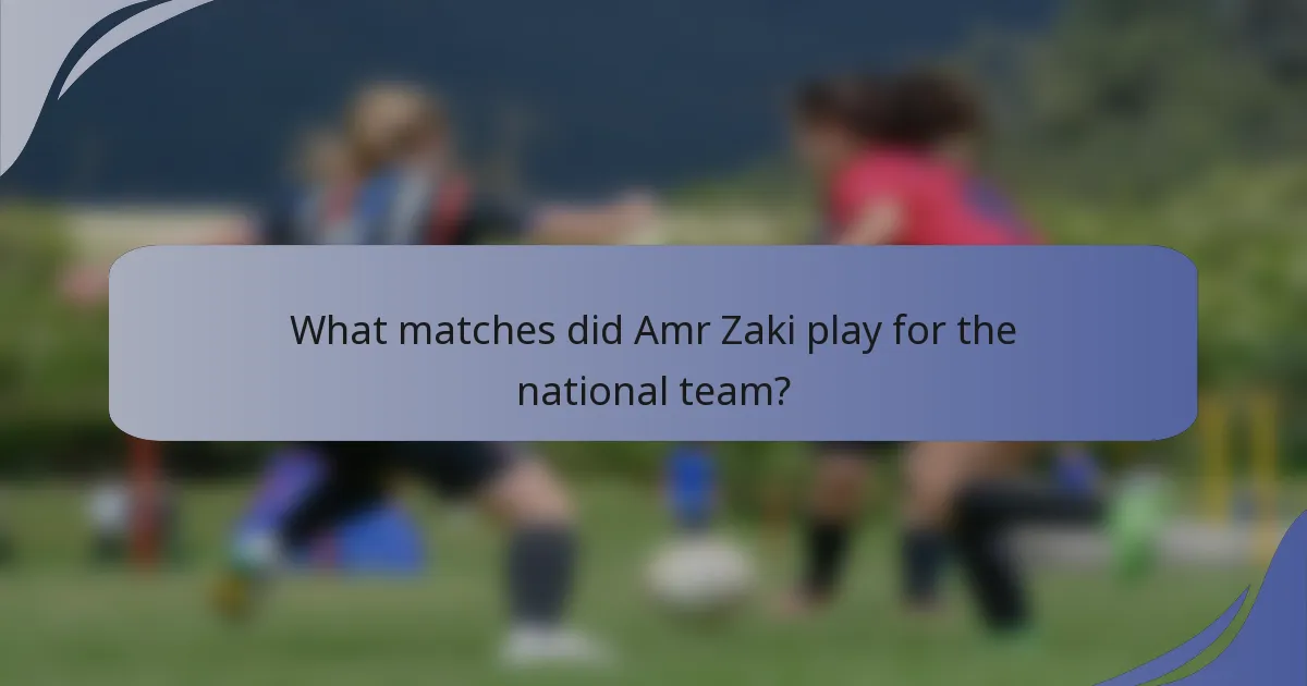 What matches did Amr Zaki play for the national team?