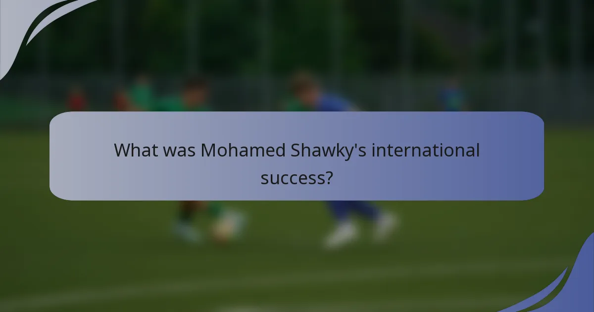What was Mohamed Shawky's international success?