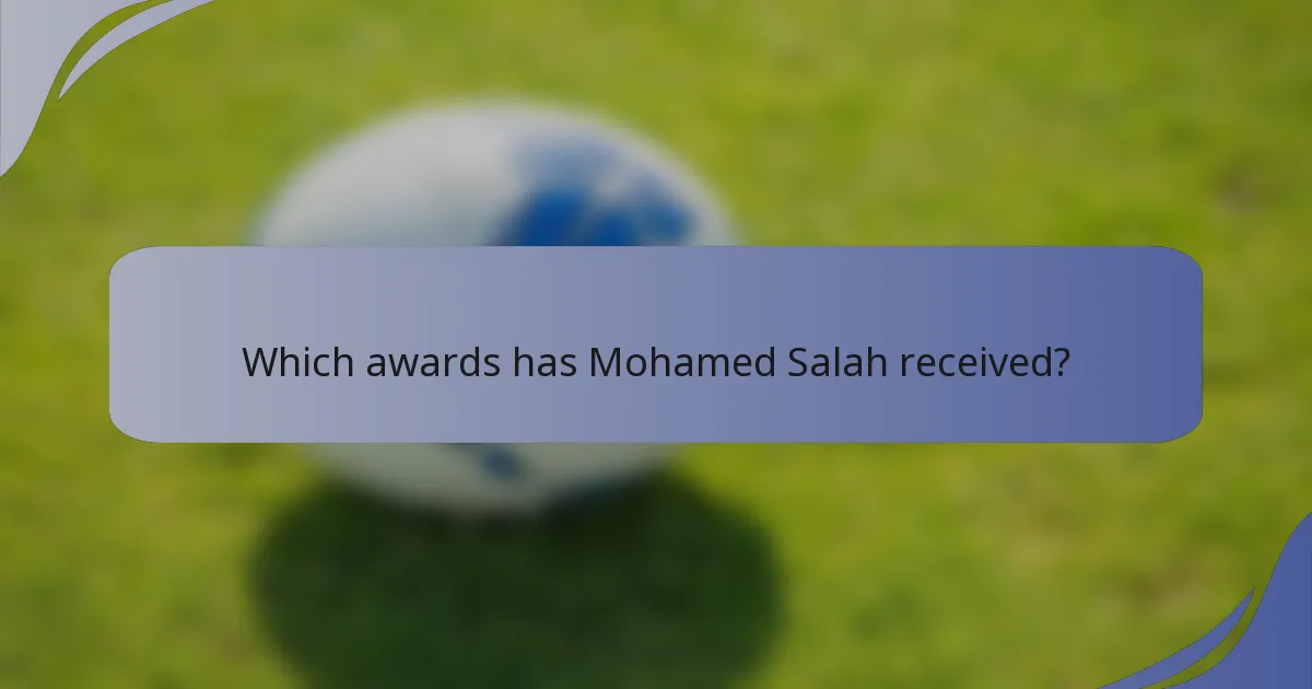 Which awards has Mohamed Salah received?
